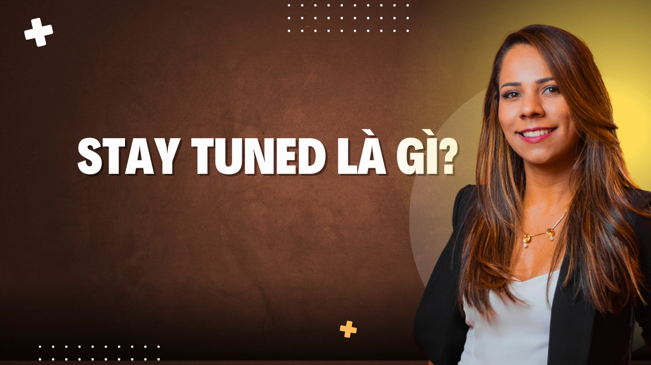 Stay tuned là gì